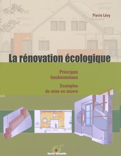 La rénovation écologique : Principes fondamentaux, exemples de mise en oeuvre
