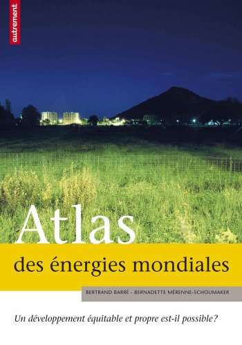 Atlas des énergies mondiales : un développement équitable et propre est-il possible?