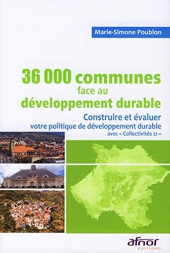 36 000 communes face au développement durable : Construire et évaluer votre politique de développement durable avec 