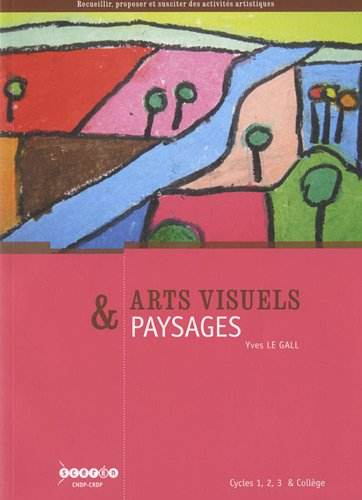 Arts visuels & paysages : Cycles 1, 2, 3 & collège