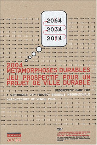 2004 Métamorphoses durables : Jeu prospectif pour un projet de ville durable - Biennale internationale d'architecture de Venise 2004