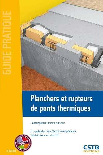Planchers et rupteurs de ponts thermiques : Conception et mise en oeuvre. En application des Normes européennes, des Eurocodes et des DTU