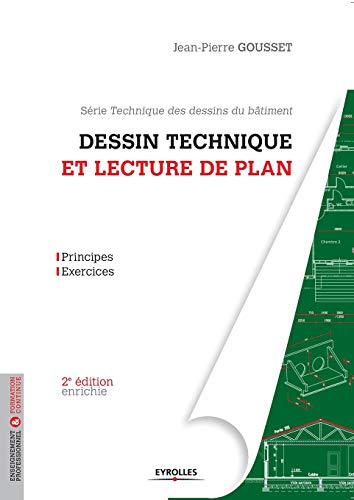 Dessin technique et lecture de plan : Principes - exercices - Série Technique des dessins du bâtiment