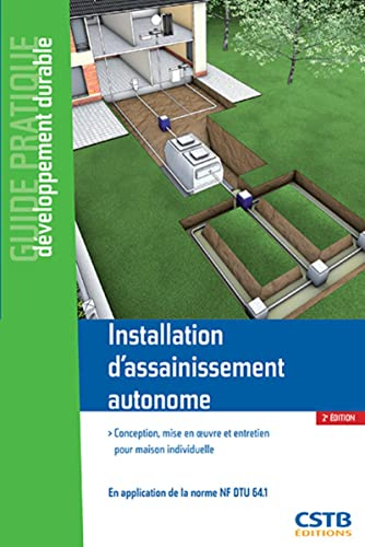 Installation d'assainissement autonome - Conception, mise en oeuvre et entretien pour maison individuelle en application de la norme NF DTU 64.1
