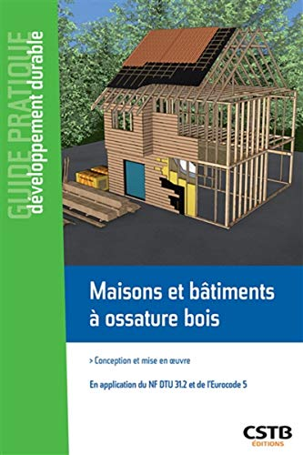 Maisons et bâtiments à ossature bois : Conception et mise en oeuvre - En application du NF DTU 31.2 et de l'Eurocode 5