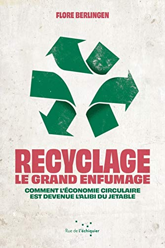 Recyclage : le grand enfumage : Comment l’économie circulaire est devenue l'alibi du jetable