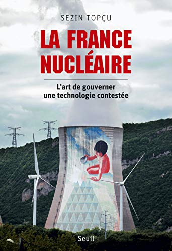 La France nucléaire : L'art de gouverner une technologie contestée