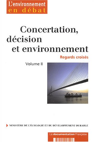 Regards croisés : concertation, décision et environnement Volume II