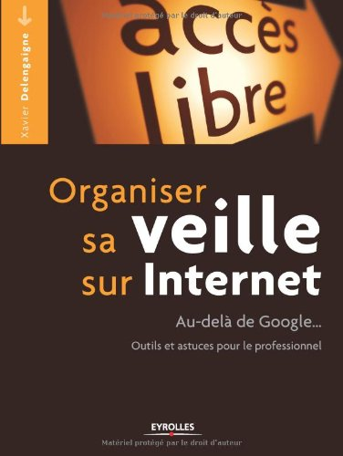 Organiser sa veille sur internet : Au-delà de Google... (2012)