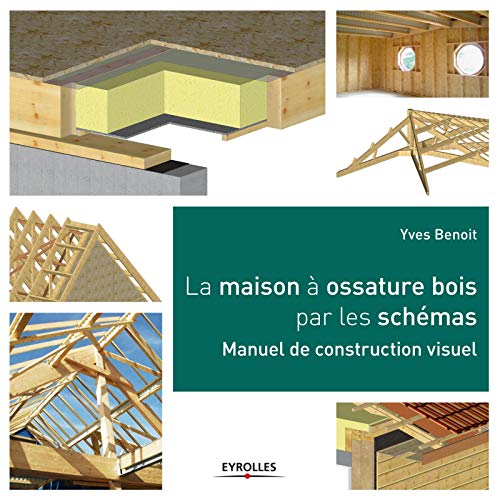 La maison à ossature bois par les schémas : Manuel de construction visuel