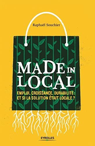 Made in local : Emploi, croissance, durabilité : et si la solution était locale ?