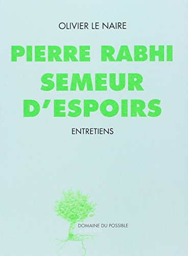 Pierre Rabhi semeur d'espoirs : Entretiens