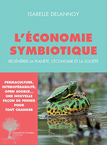 L'économie symbiotique - Régénérer la planète, l'économie et la société