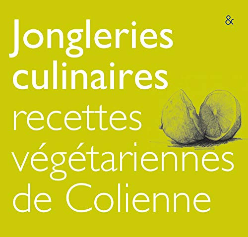 Jongleries culinaires : recettes végétariennes de Colienne