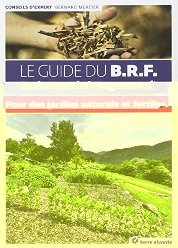 Le guide du BRF (Bois Raméal Fragmenté) : Pour des jardins naturels et fertiles