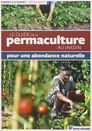 Le guide de la permaculture au jardin : Pour une abondance naturelle