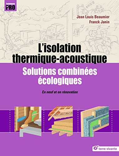 L'isolation thermique-acoutisque : Solutions combinées écologiques - En neuf et en rénovation