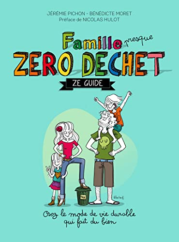 Famille Zéro Dechet - Ze guide : Osez le mode de vie durable qui fait du bien