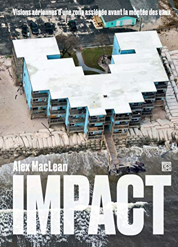 Impact : Visions aériennes d'une zone assiégée avant la montée des eaux
