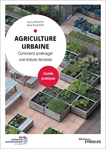 Agriculture urbaine - Comment aménager une toiture-terrasse. Guide pratique