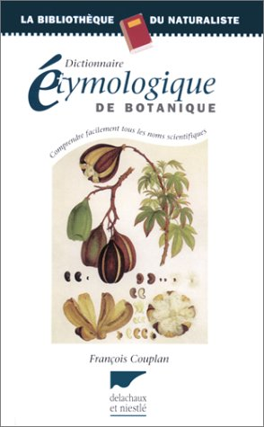 Dictionnaire étymologique de botanique : Comprendre facilement tous les noms scientifiques