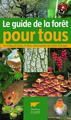 Guide de la forêt pour tous : Le milieu, la faune, la flore 500 espèces des forêts d'Europe