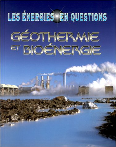 Les énergies en questions. Géothermie et Bioénergie