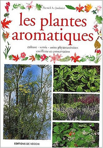 Les plantes aromatiques - Culture, semis, soins phytosanitaires, cueillette et conservation