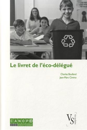 Le livret de l'éco-délégué : Guide à l'usage des collégiens et lycéens engagés dans une démarche de développement durable