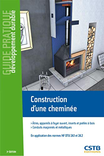 Construction d'une cheminée : Atres, appareils à foyer ouvert, inserts et poêles à bois, Conduits maçonnés et métalliques. En application des normes NF DTU 24.1 et 24.2.