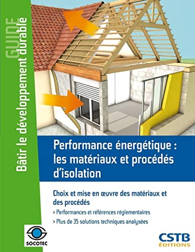 Performance énergétique : les matériaux et procédés d'isolation - Choix et mise en oeuvre des matériaux et des procédés
