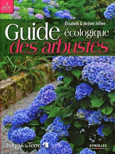 Guide écologique des arbustes : Ornement, fruitier, forestier