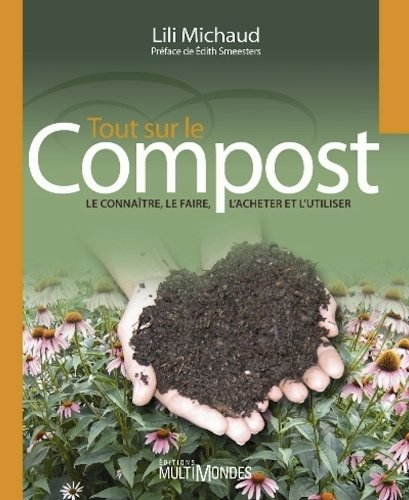 Tout sur le compost ; le connaître, le faire, l'acheter et l'utiliser