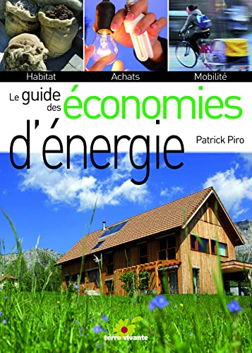 Le guide des économies d'énergie : Habitat, achats, mobilité