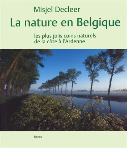 La nature en Belgique les plus jolis coins naturels de la côte à l'Ardenne